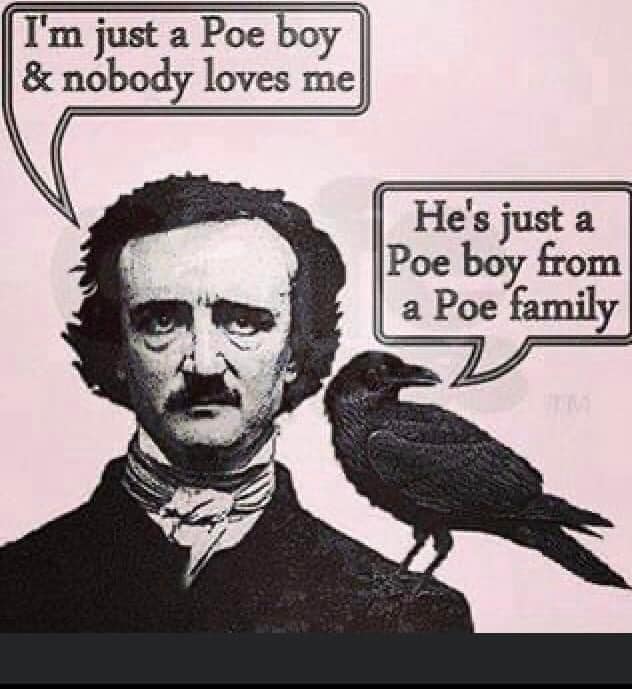 i m just a poe boy nobody loves me - a I'm just a Poe boy & nobody loves me He's just a Poe boy from a Poe family