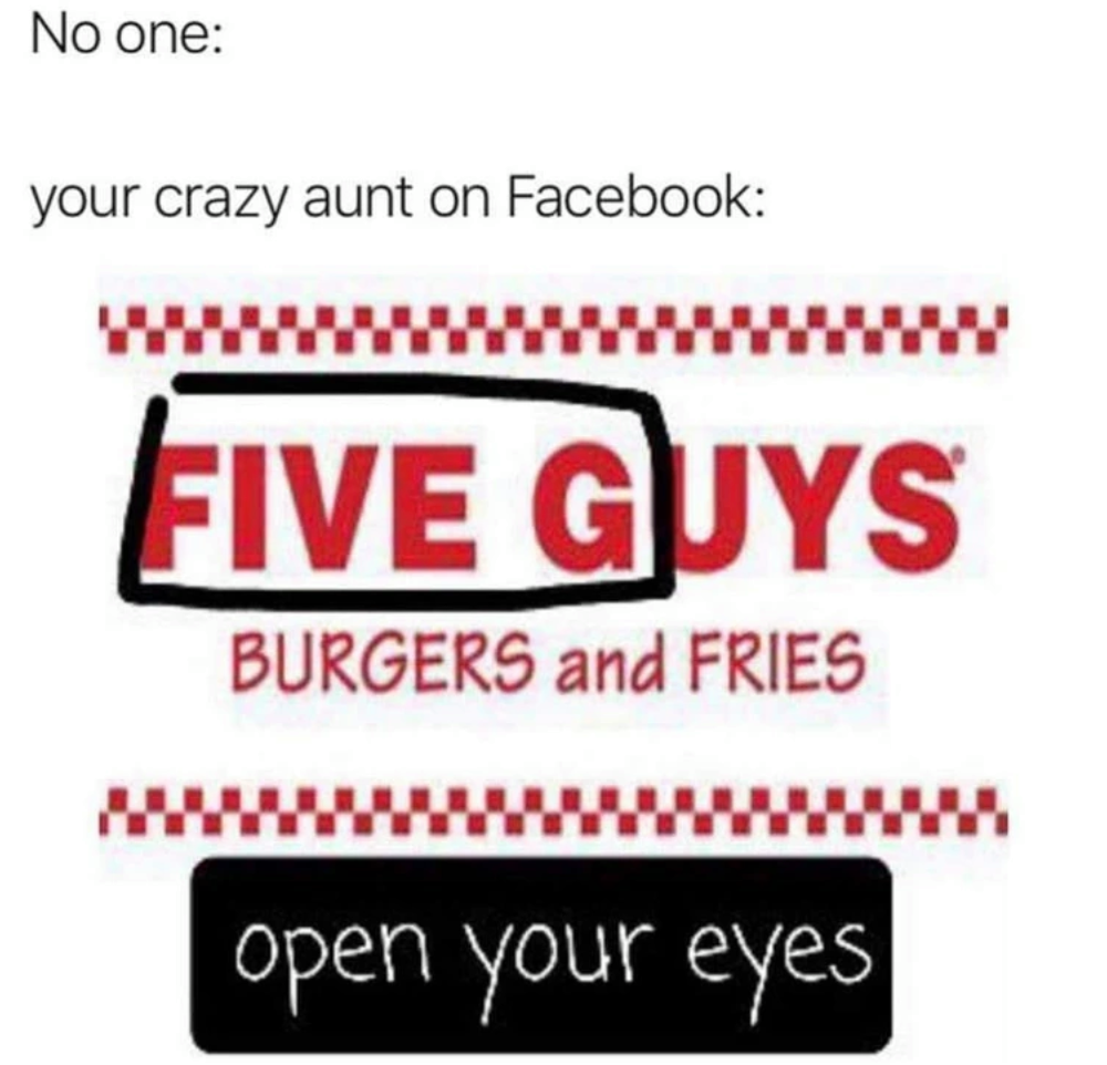 five guys five g - No one your crazy aunt on Facebook Five Guys Burgers and Fries open your eyes