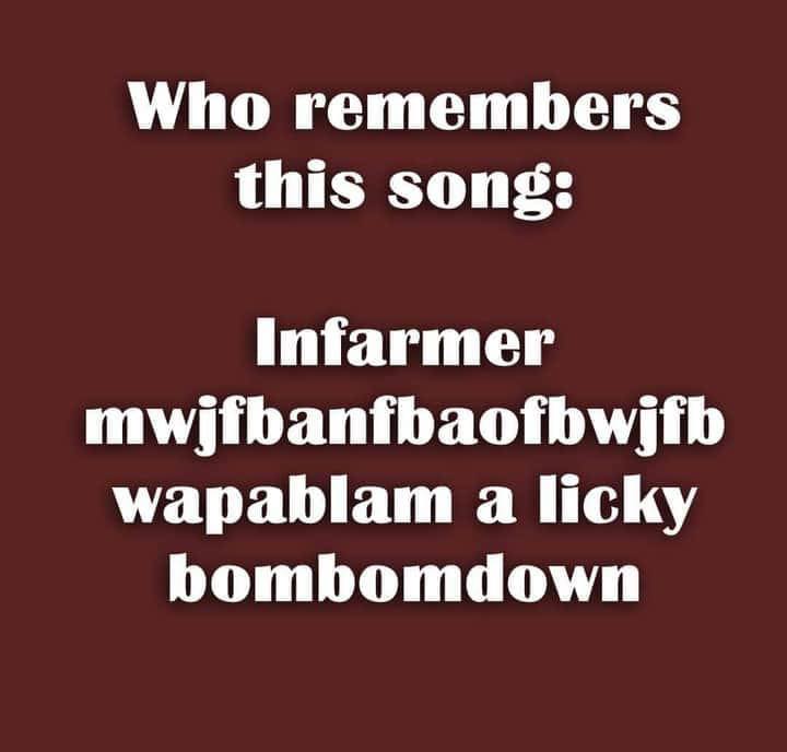 angle - Who remembers this song Infarmer mwjfbanfbaofbwjfb wapablam a licky a bombomdown