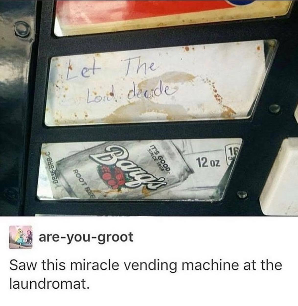 religion memes - laundromat meme - Eet The Lord decide 16 1201 Cal Since 1898 It'S Good StorieSbbC Root Bee areyougroot Saw this miracle vending machine at the laundromat.