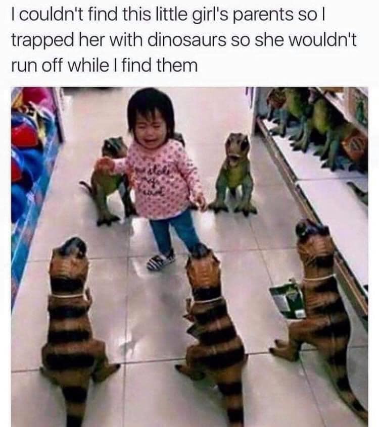 trapped with dinosaurs - I couldn't find this little girl's parents sol trapped her with dinosaurs so she wouldn't run off while I find them