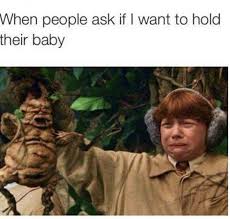 ron weasley funny - When people ask if I want to hold their baby