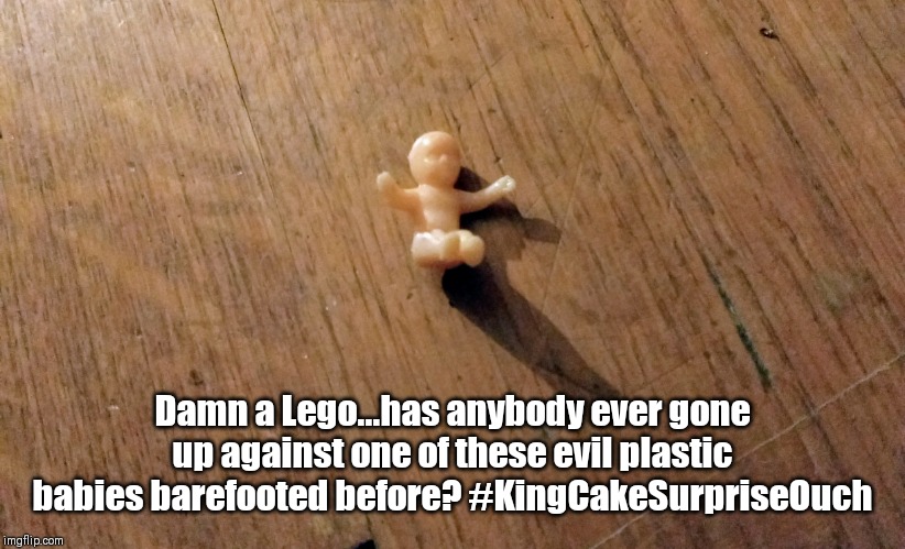 Psh Legos are no where near barbie shoe and kingccake baby level. Step up that game