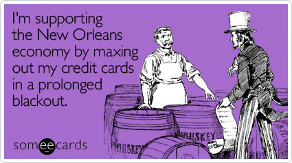 mardi gras photos - blackout at mardi gras - I'm supporting the New Orleans economy by maxing out my credit cards in a prolonged blackout. a Wyskey someecards Whiskey