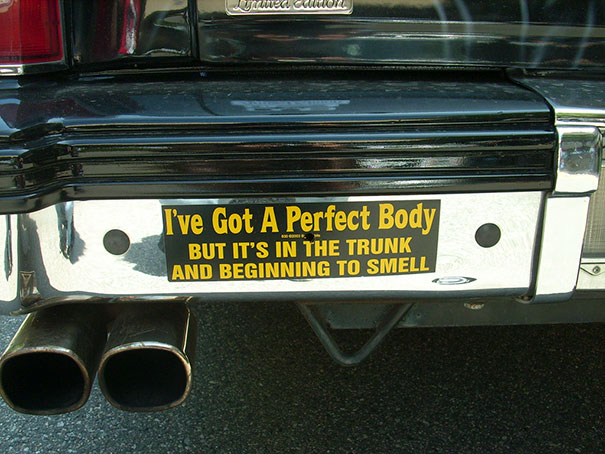 amazing bumper stickers - funny bumper stickers - y el Cuona I've Got A Perfect Body But It'S In The Trunk And Beginning To Smell