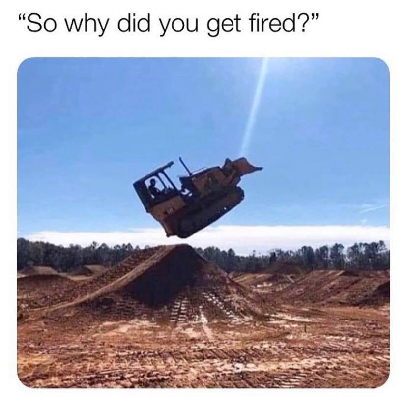 OSHA violations - funny construction memes - "So why did you get fired?"