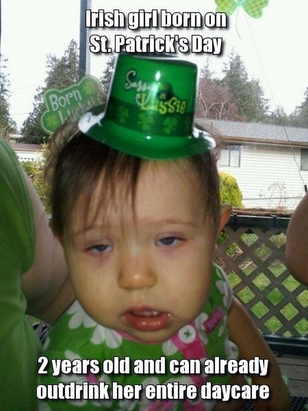 St. Patrick's Day memes - dirty st patrick's day memes - Irishgirl born on St. Patrick's Day Sassu s Sie I Born Click Join 2 years old and can already outdrink her entire daycare