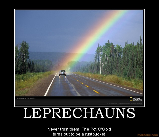 St. Patrick's Day memes - rainbow - Metograph by die 0 National Clographic 200 Gs Leprechauns Never trust them. The Pot O'Gold turns out to be a rustbucket motifake.com