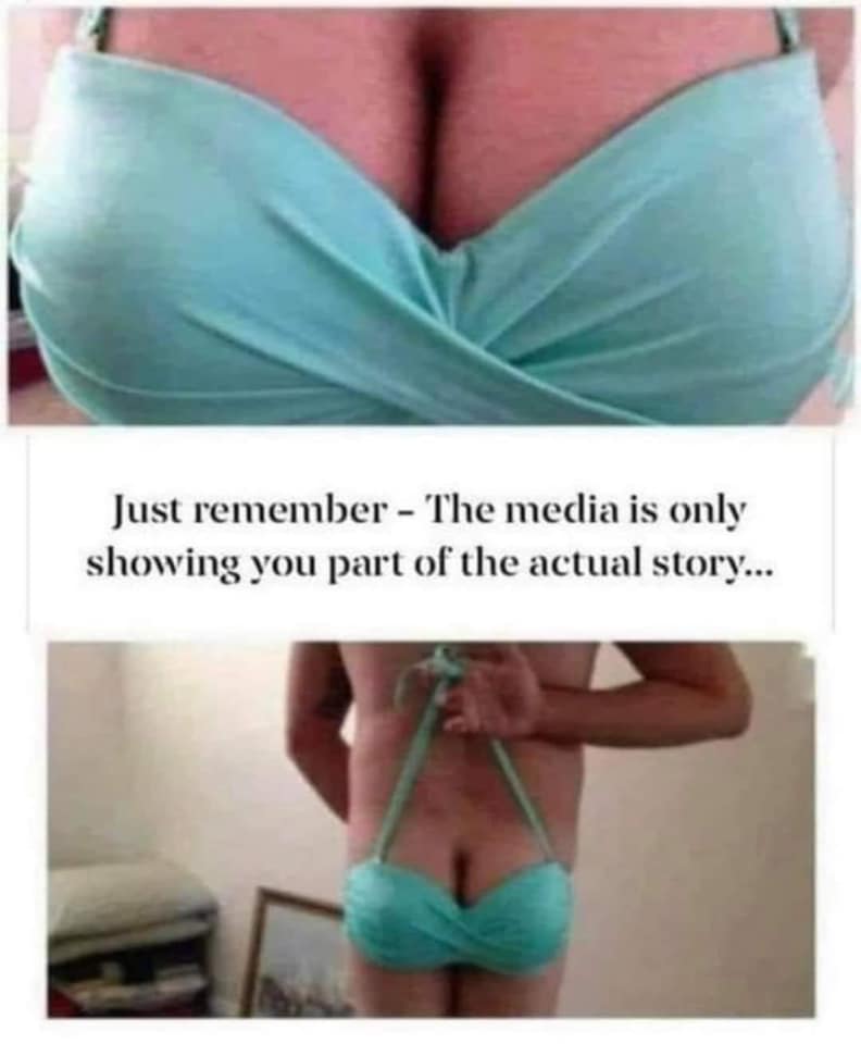 Truth Memes - remember the media is only showing you part of the story meme - Just remember The media is only showing you part of the actual story...