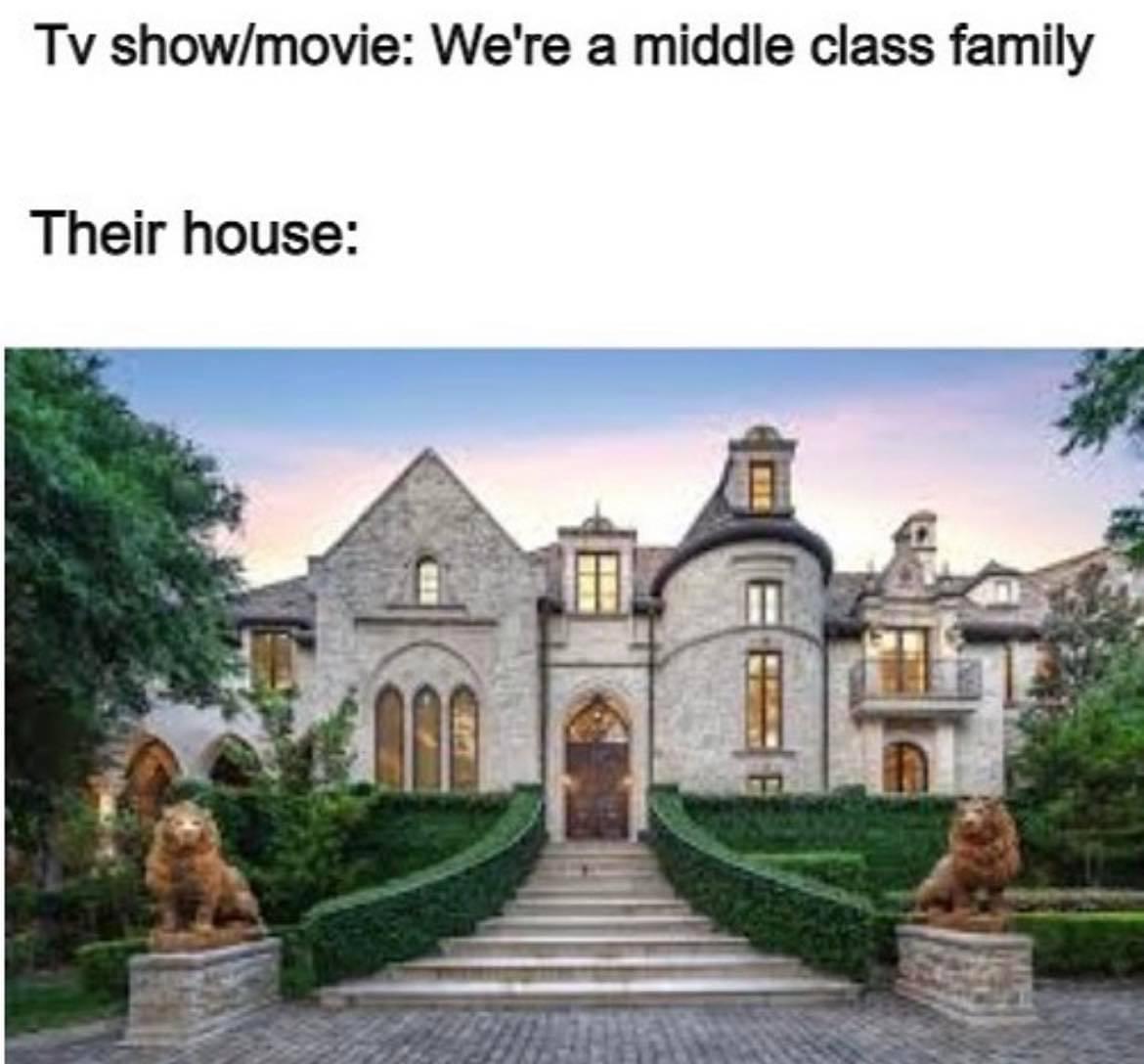 Truth Memes - Tv showmovie We're a middle class family Their house