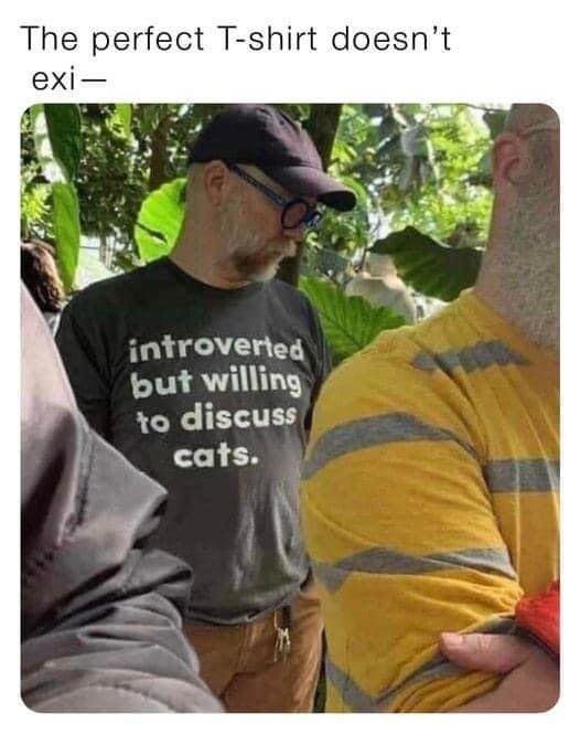 Cat Memes - introverted but willing to discuss plants meme - The perfect Tshirt doesn't exi introverted but willing to discuss cats.