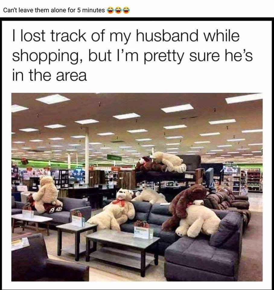 marriage memes - lost track of my husband while shopping - Can't leave them alone for 5 minutes I lost track of my husband while shopping, but I'm pretty sure he's in the area