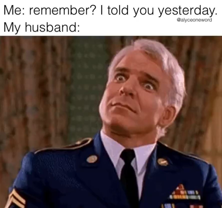 marriage memes - steve martin gif - Me remember? I told you yesterday. My husband