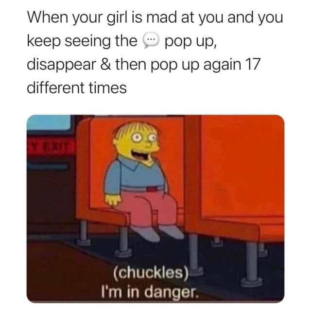 marriage memes - it's april 2nd and she's still pregnant - When your girl is mad at you and you keep seeing the pop up, disappear & then pop up again 17 different times chuckles I'm in danger.