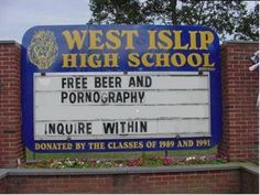 Best Senior Pranks - funny marquee signs for schools - West Islip High School Free Beer And Pornography Inquire Within Donated By The Classes Of 1989 And 1991