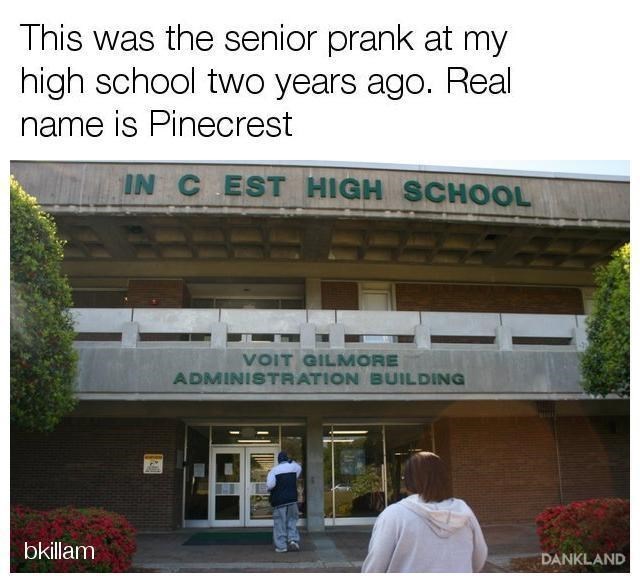 Best Senior Pranks - ior pranks - This was the senior prank at my high school two years ago. Real name is Pinecrest In C Est High School Voit Gilmore Administration Building bkillam Dankland