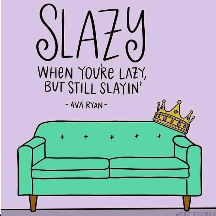 funny and relatable memes - saturday night vibes - Slazy When You'Re Lazy, But Still Slayin' Ava Ryan 000000 090 Prese