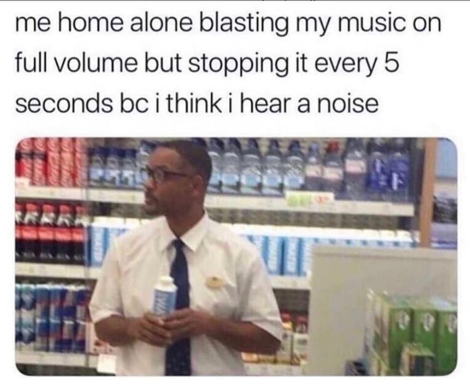 funny and relatable memes - will smith boots water - me home alone blasting my music on full volume but stopping it every 5 seconds bc i think i hear a noise Sway