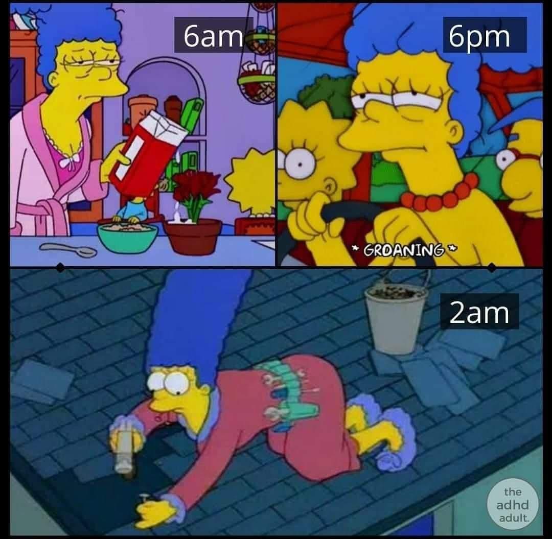 funny and relatable memes - marge it's 3am shouldn t you be baking - 6am 4 Groaning 6pm 2am the adhd adult.