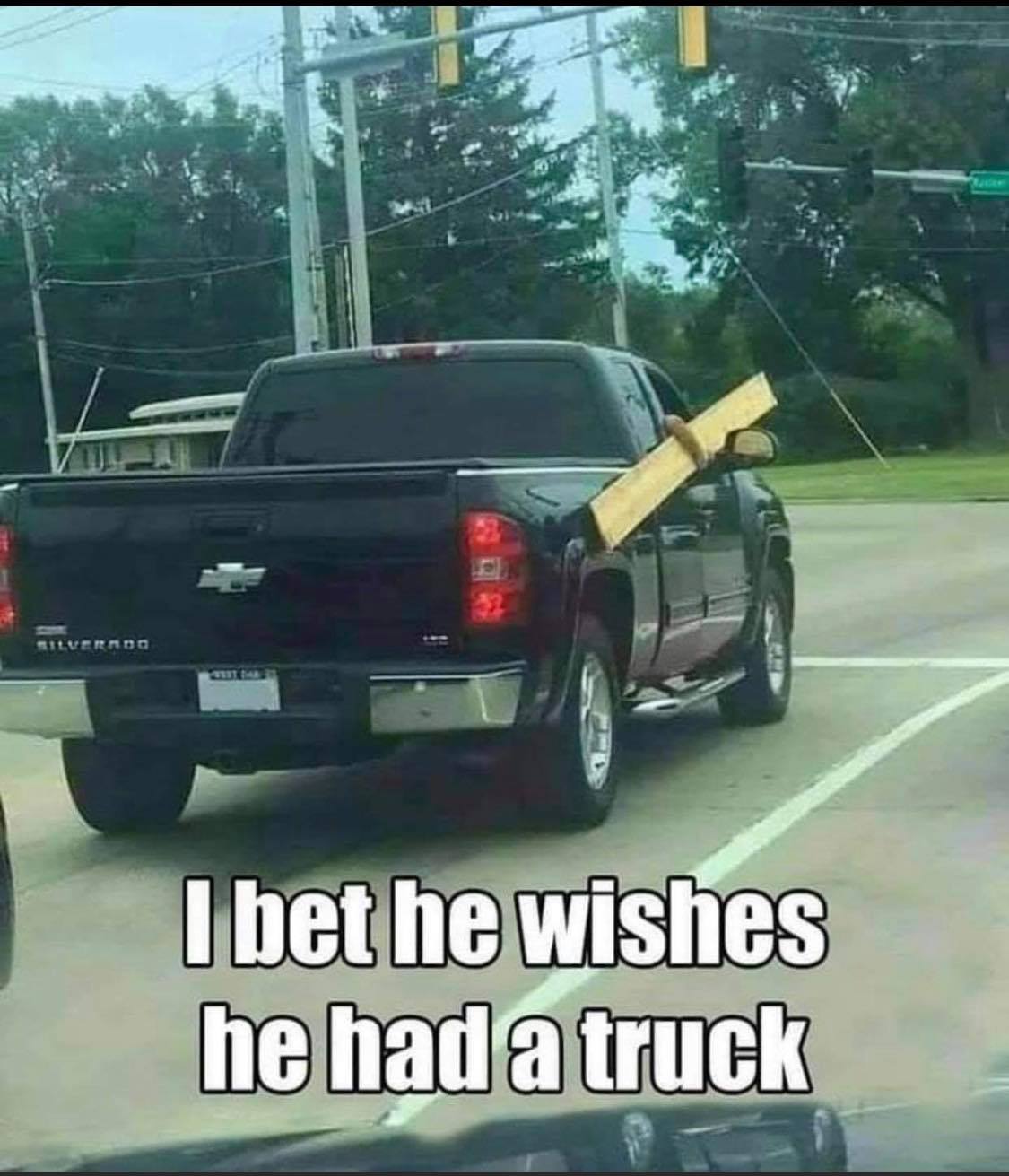 Car memes - Silverado I bet he wishes he had a truck