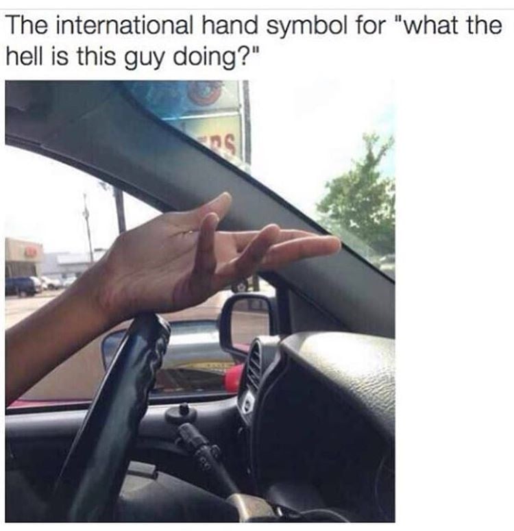 Car memes - The international hand symbol for