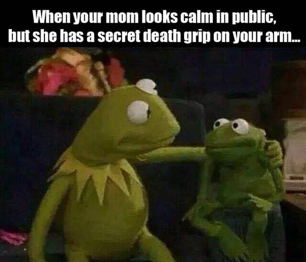 Childhood Memes - your mom looks calm in public - When your mom looks calm in public, but she has a secret death grip on your arm...