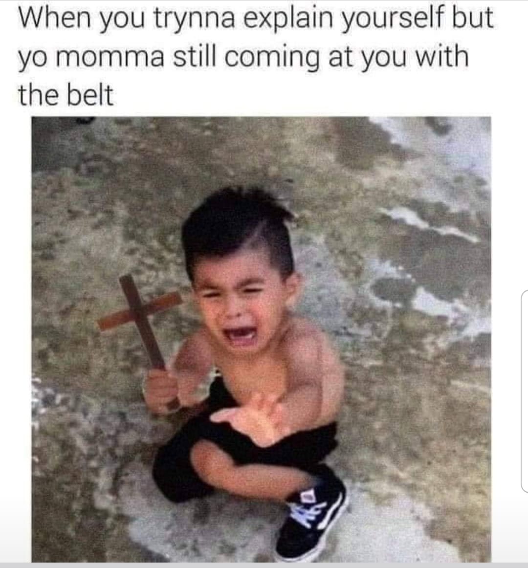 Childhood Memes - crying kid with cross meme - When you trynna explain yourself but yo momma still coming at you with the belt