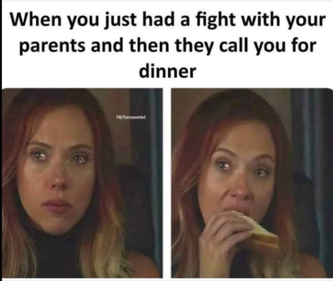 Childhood Memes - you just had a fight with your parents and then they call you for dinner - When you just had a fight with your parents and then they call you for dinner