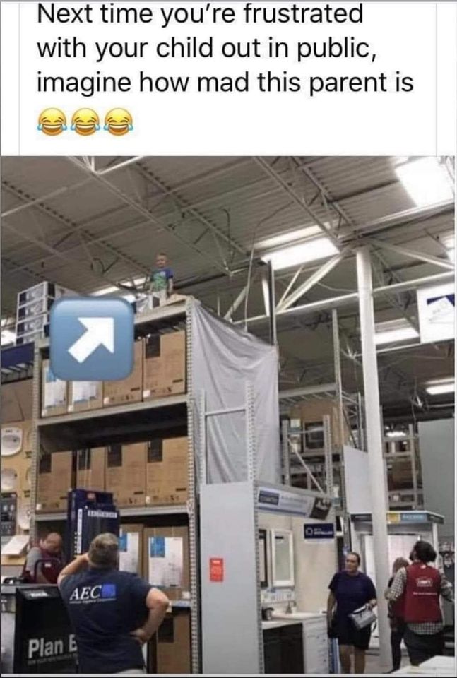 dad memes - kid at lowes - Next time you're frustrated with your child out in public, imagine how mad this parent is K Iongerge Aec Plan E Of
