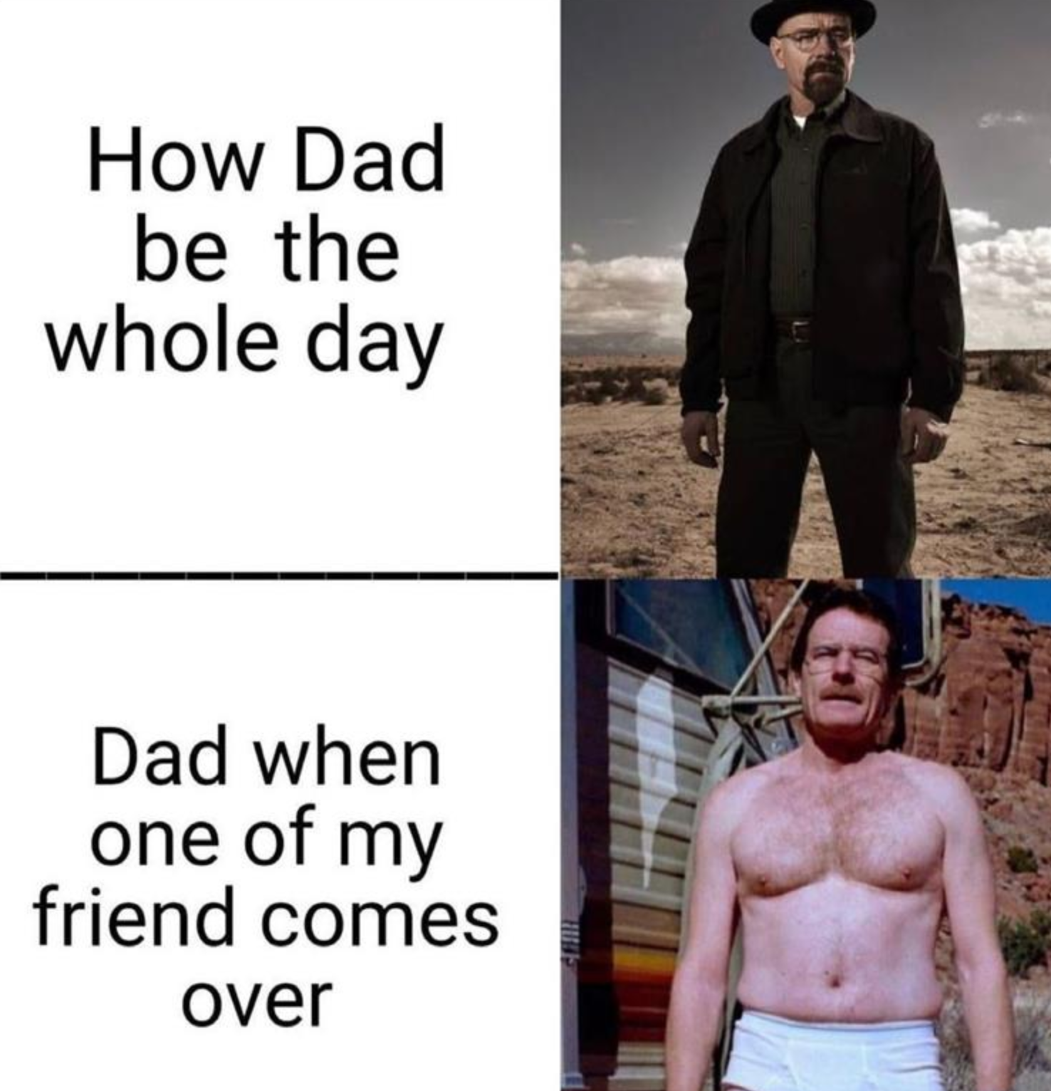 dad memes - my dad when my friends come over meme - How Dad be the whole day Dad when one of my friend comes over tin