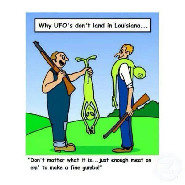redneck memes and pics - cartoon - Why Ufo's don't land in Louisiana... "Don't matter what it is...just enough meat on em' to make a fine gumbo!"