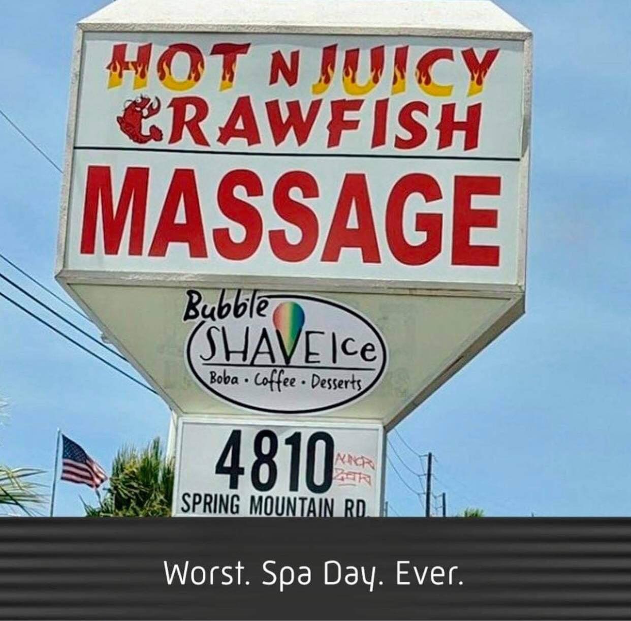 redneck memes and pics - hot and juicy crawfish massage - Hot Njuicy Crawfish Massage Bubble SHAVEIce Boba Coffee Desserts . 4810 L Incr Spring Mountain Rd. Worst. Spa Day. Ever.