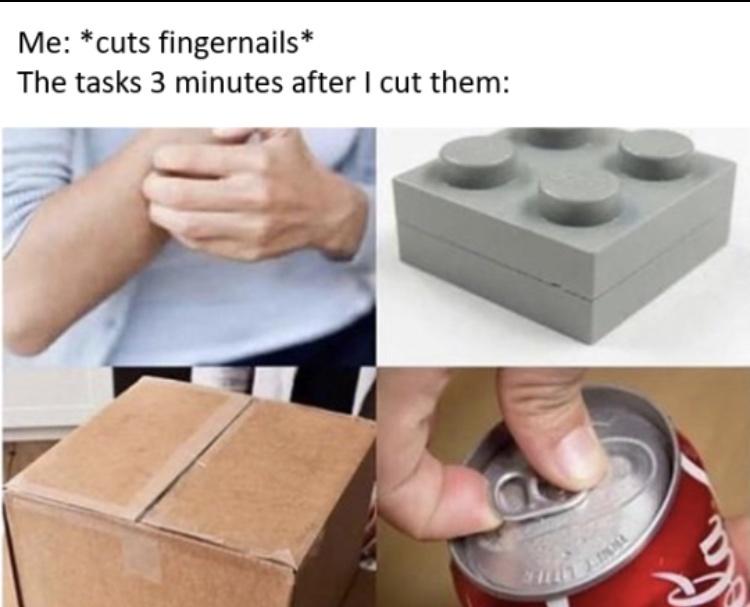 relatable memes - box - Me cuts fingernails The tasks 3 minutes after I cut them Lola