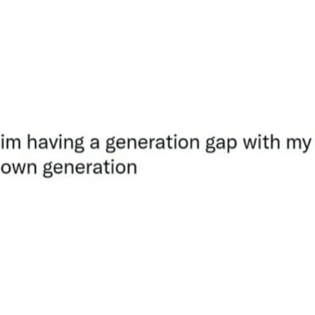 relatable memes - diagram - im having a generation gap with my own generation
