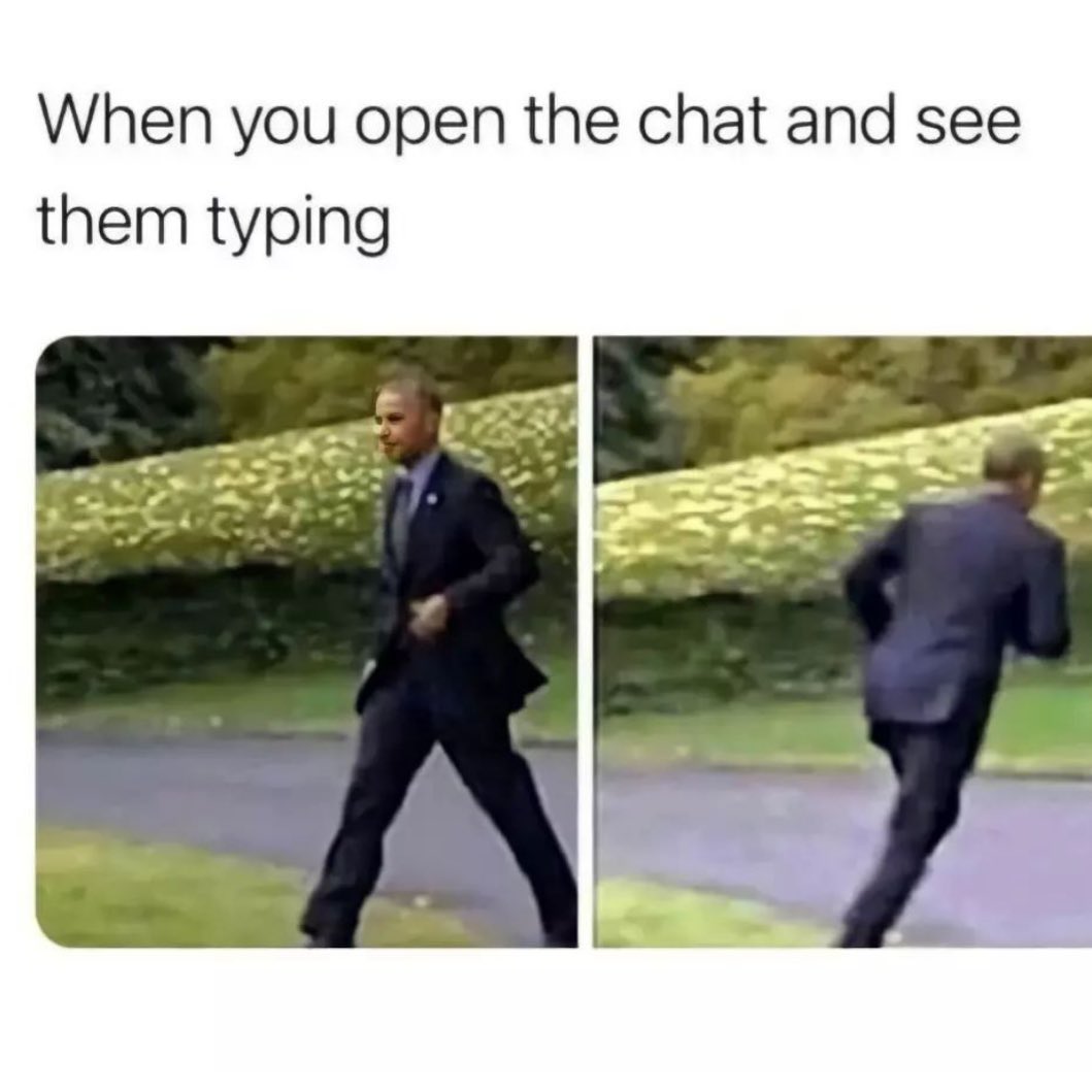 relatable memes - someone is typing memes - When you open the chat and see them typing