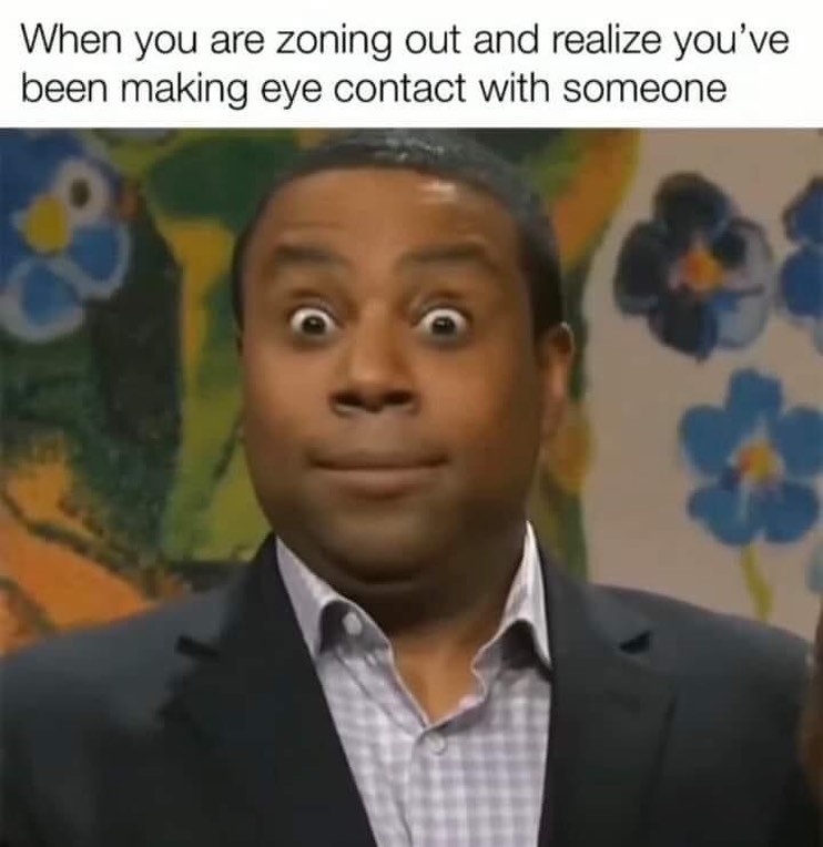 relatable memes - kenan thompson eyes - When you are zoning out and realize you've been making eye contact with someone