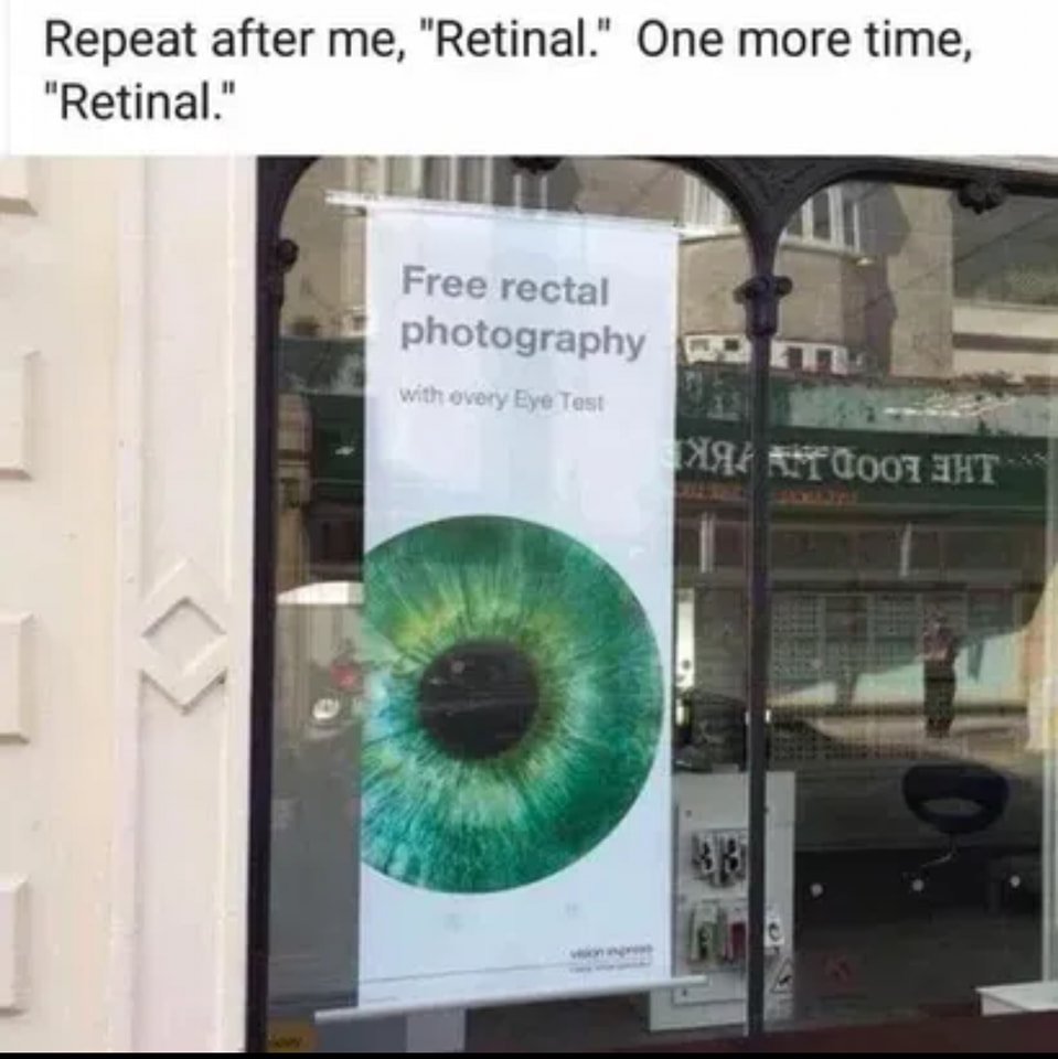 funny memes - dank memes - free rectal photography - Repeat after me, "Retinal." One more time, "Retinal." Free rectal photography with every Eye Test 007
