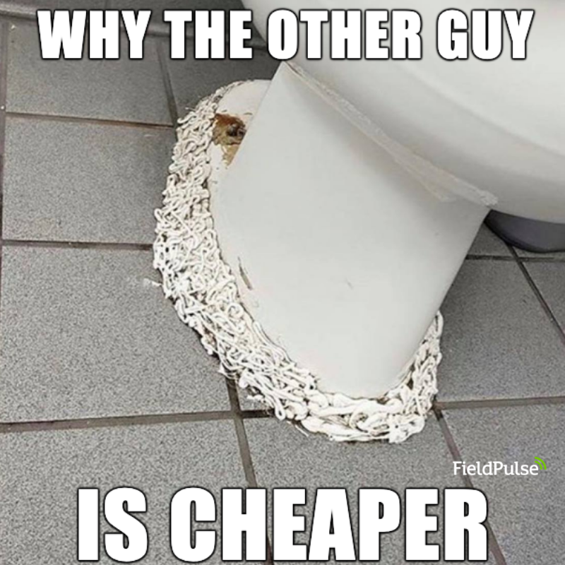 people who knew someone one who could do it cheaper - plumbing memes - Why The Other Guy FieldPulse Is Cheaper