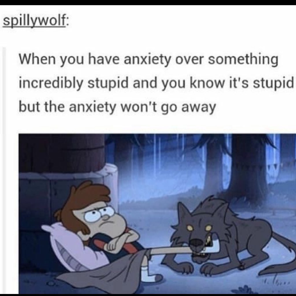 Anxiety be like....