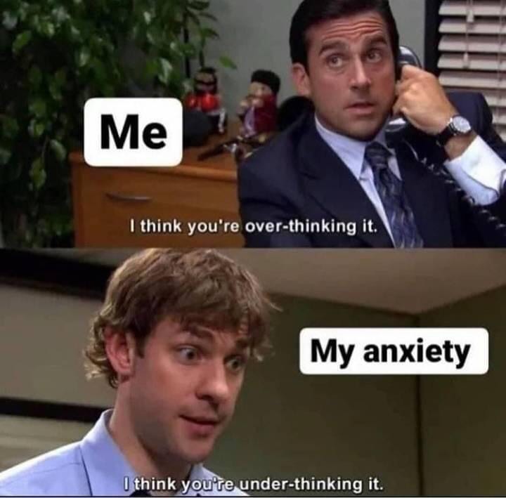 Anxiety be like....