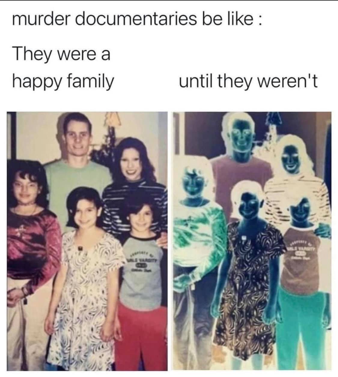 Movie memes - family - murder documentaries be They were a happy family until they weren't Els Varsity