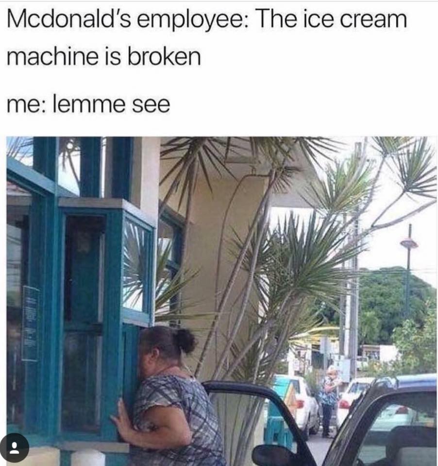 People being dumb - tree - Mcdonald's employee The ice cream machine is broken me lemme see