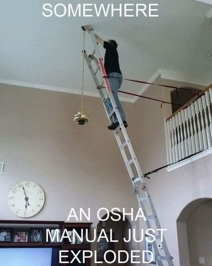 People being dumb - ladder - T Somewhere An Osha Manual Just Exploded