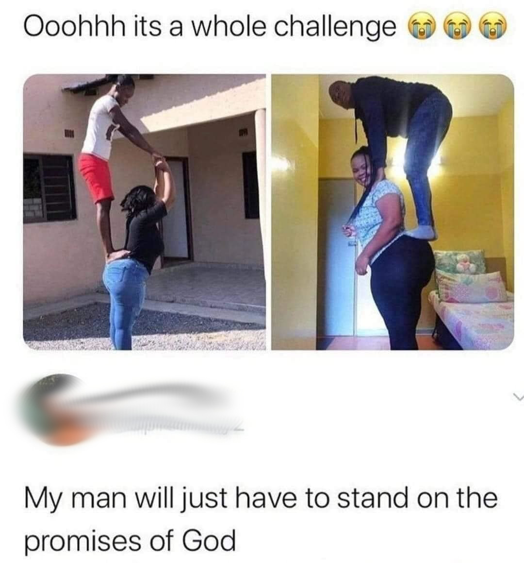 People being dumb - stand on her booty - Ooohhh its a whole challenge My man will just have to stand on the promises of God