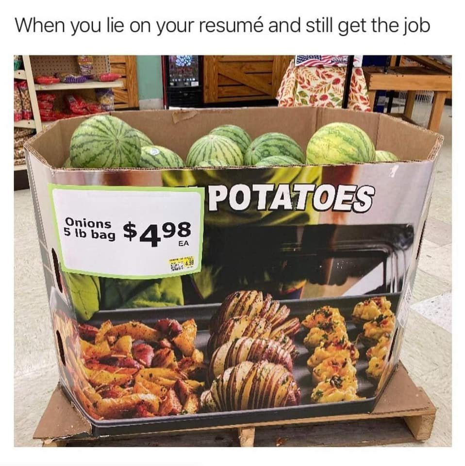 People being dumb - funny - When you lie on your resum and still get the job Onions 5 lb bag $48 Potatoes