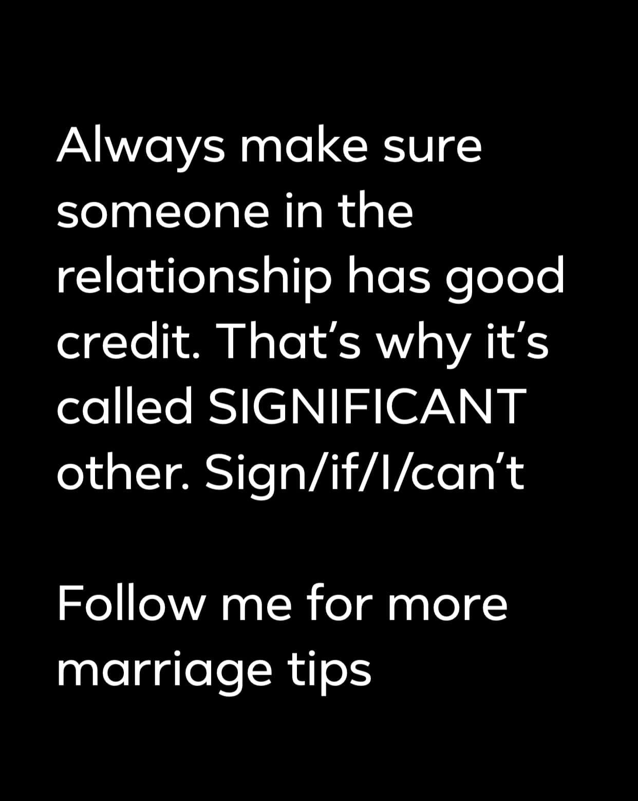Expectations vs Reality memes - Marriage - Always make sure someone in the relationship has good credit. That's why it's called Significant other. Signiflcan't me for more marriage tips