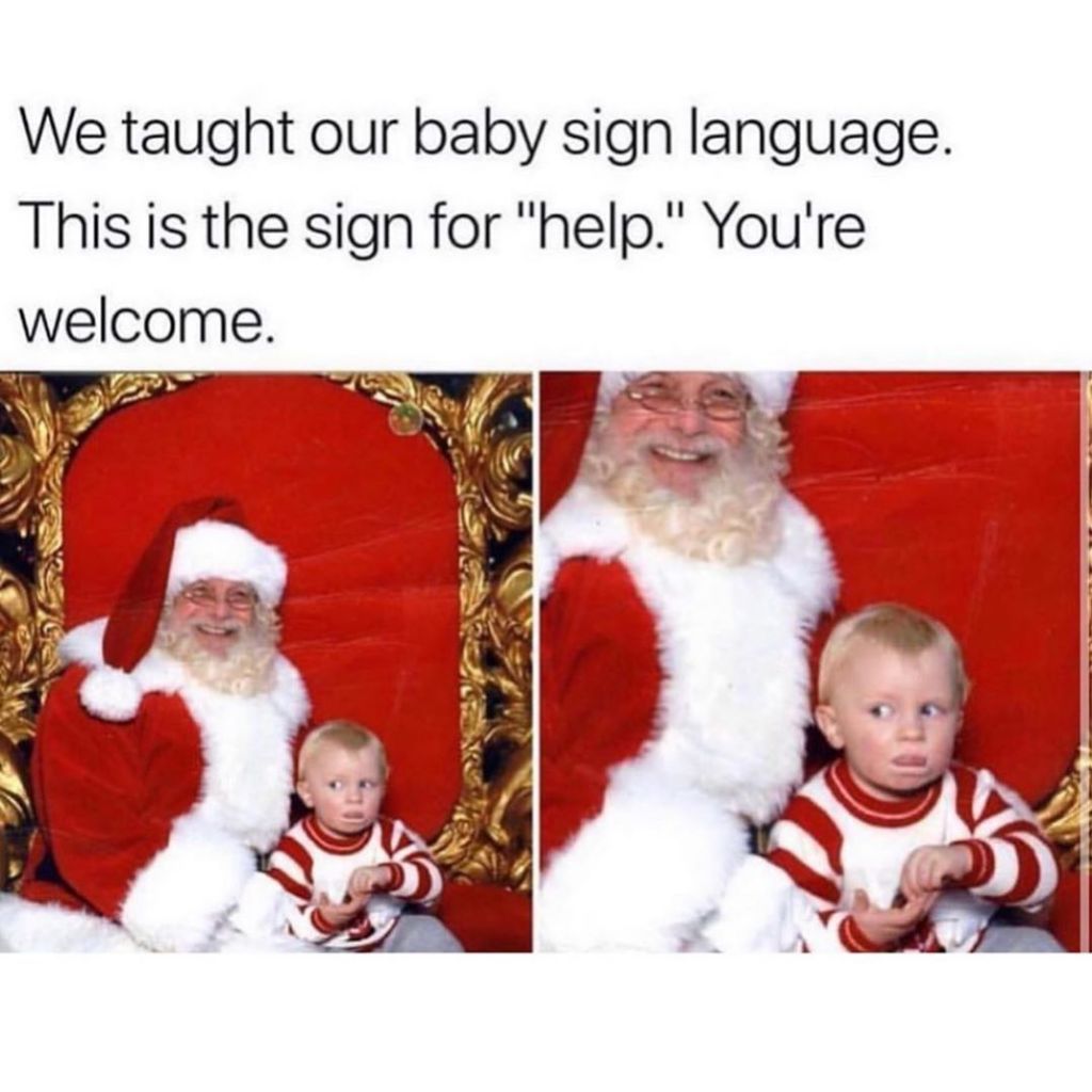 funny holiday memes - We taught our baby sign language. This is the sign for "help." You're welcome.