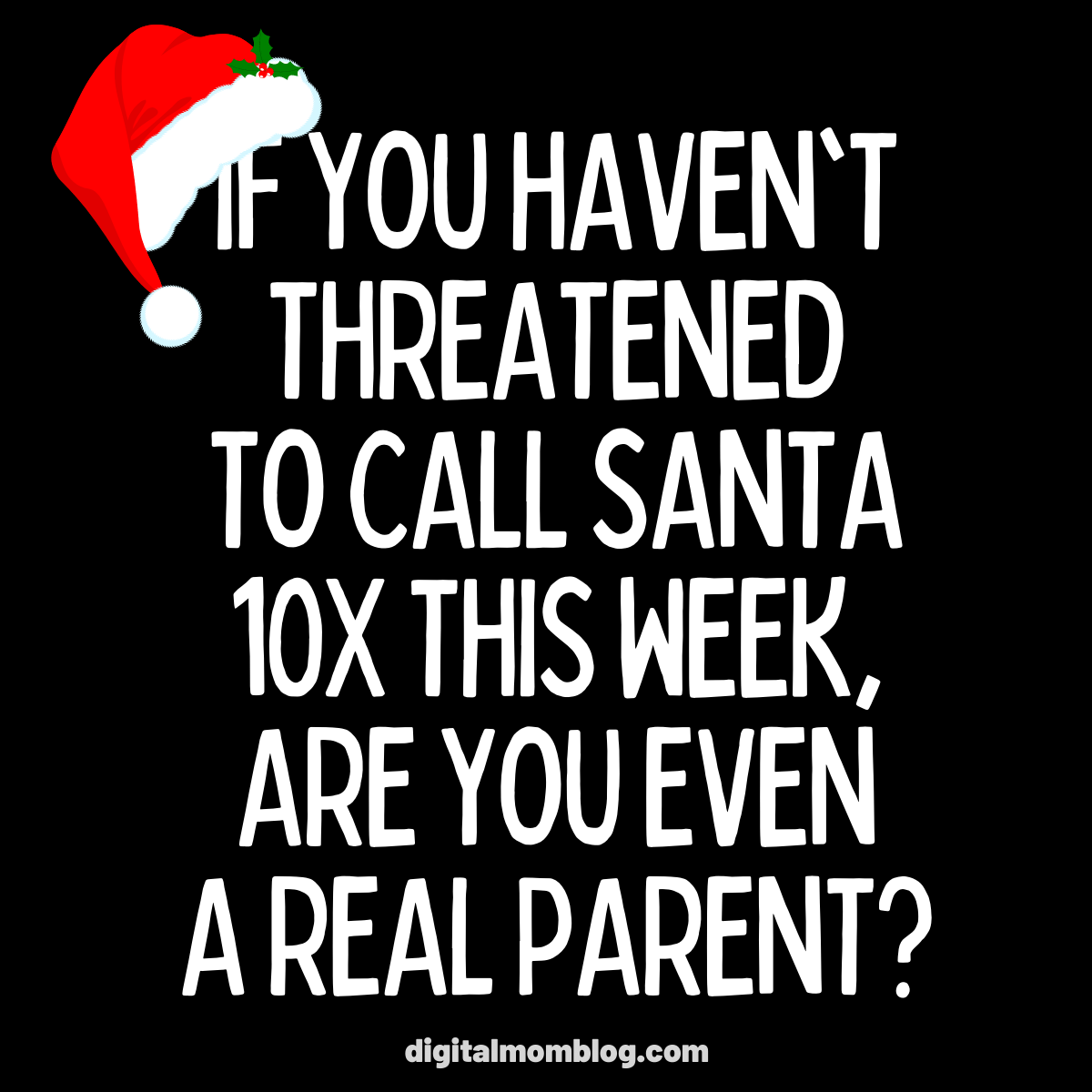 you even a parent if you haven t threatened to call santa - If You Haven'T Threatened To Call Santa 10X This Week. Are You Even A Real Parent? digitalmomblog.com