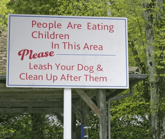 signs you need a new sign - nature reserve - People Are Eating Children In This Area Please Leash Your Dog & Clean Up After Them