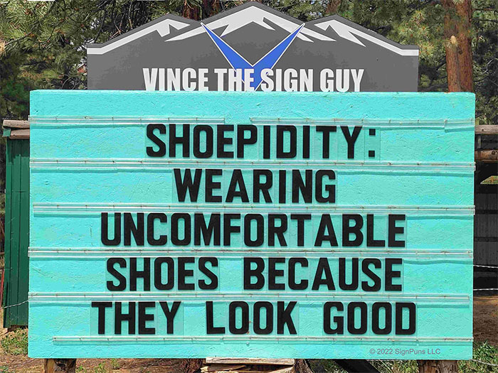 signs you need a new sign - sign - Phase Vince The Sign Guy Shoepidity Wearing Uncomfortable Shoes Because They Look Good 2022 SignPuns Llc